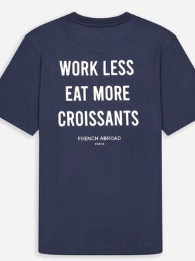 French Abroad - WORK LESS EAT MORE CROISSANTS T-SHIRT